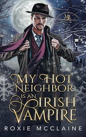 My Hot Neighbor is an Irish Vampire: A Morrigan Brotherhood Romance by Roxie McClaine, Roxie McClaine