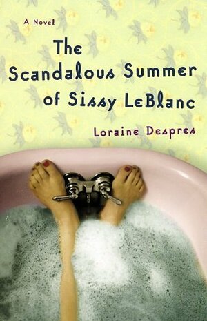 The Scandalous Summer of Sissy LeBlanc by Loraine Despres