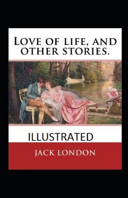 Love of Life & Other Stories Illustrated by Jack London