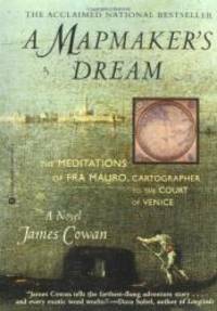 A Mapmaker’s Dream: The Meditations of Fra Mauro, Cartographer to the Court of Venice by James Cowan