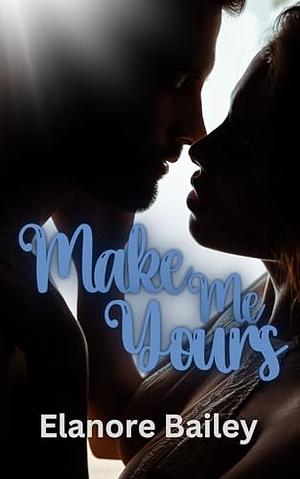 Make Me Yours: January by Elanore Bailey