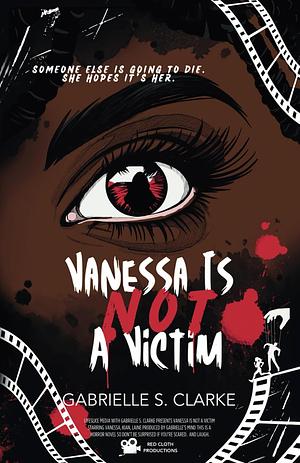 Vanessa is Not a Victim by Gabrielle S. Clarke