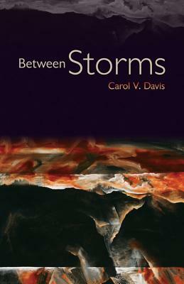 Between Storms by Carol V. Davis