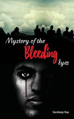 Mystery of the Bleeding Eyes by Sandeep Ray