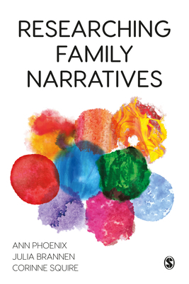 Researching Family Narratives by Corinne Squire, Julia Brannen, Ann Phoenix