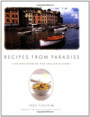 Recipes from Paradise: Life & Food on the Italian Riviera by Fred Plotkin