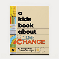 A Kids Book About Climate Change by Zanagee Artis, Olivia Greenspan
