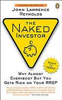 Naked Investor Revised Edition: How To Beat The Odds With The Investment Industry by John Lawrence Reynolds