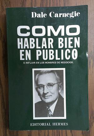 Como Hablar Bien En Publico/How to Speak Well in Public by Dale Carnegie, Dale Carnegie