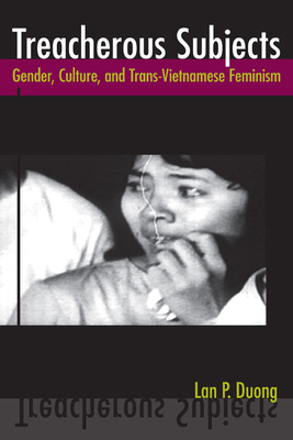 Treacherous Subjects: Gender, Culture, and Trans-Vietnamese Feminism by Lan P. Duong