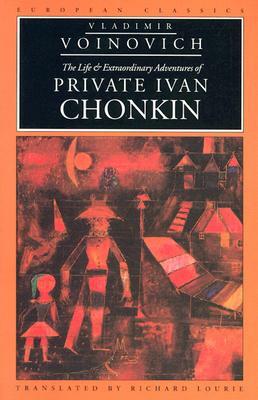 The Life and Extraordinary Adventures of Private Ivan Chonkin by Vladimir Voinovich