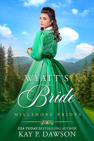 Wyatt's Bride by Kay P. Dawson, Kay P. Dawson