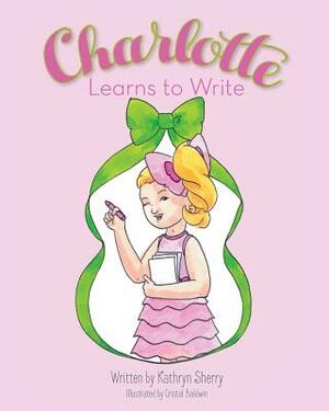 Charlotte Learns to Write by Kathryn Sherry