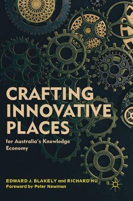 Crafting Innovative Places for Australia's Knowledge Economy by Richard Hu, Edward J. Blakely
