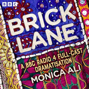 Brick Lane: A BBC Radio 4 Full-Cast Dramatisation by Monica Ali