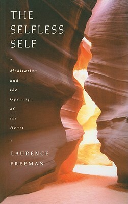 The Selfless Self: Meditation and the Opening of the Heart by Laurence Freeman