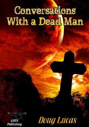 Conversations with a Dead Man by Doug Lucas