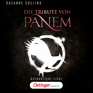 Die Tribute von Panem - Gefährliche Liebe by Suzanne Collins