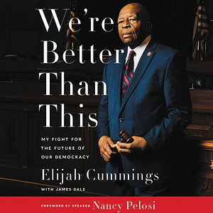 We're Better Than This by James Dale, Elijah Cummings