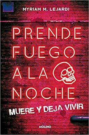 Prende fuego a la noche by Myriam M. Lejardi