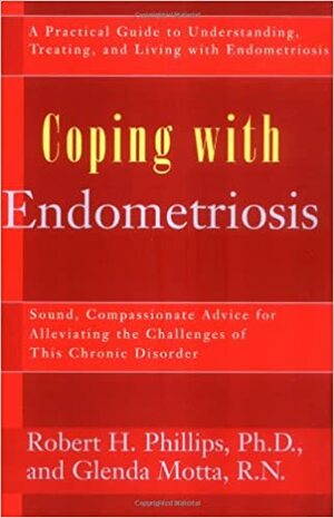 Coping with Endometriosis: A Practical Guide by Glenda Motta, Robert H. Phillips