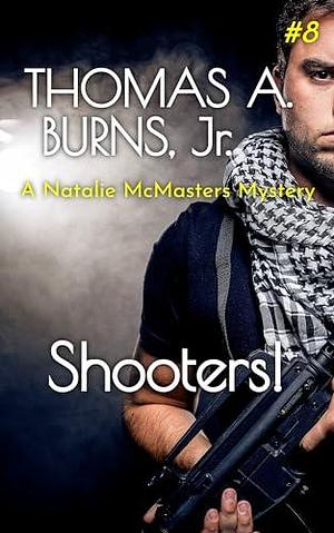 Shooters!: A Natalie McMasters Mystery by Thomas A. Burns Jr., Thomas A. Burns Jr.