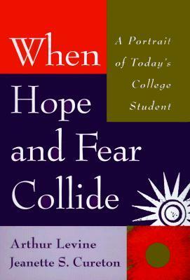 When Hope and Fear Collide: A Portrait of Today's College Student by Arthur Levine