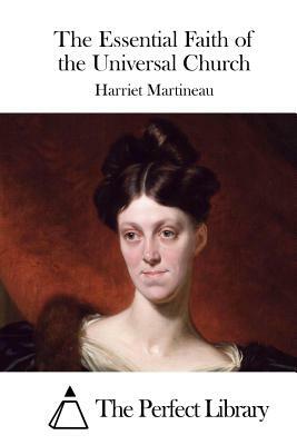 The Essential Faith of the Universal Church by Harriet Martineau