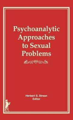 Psychoanalytic Approaches to Sexual Problems by Herbert S. Strean