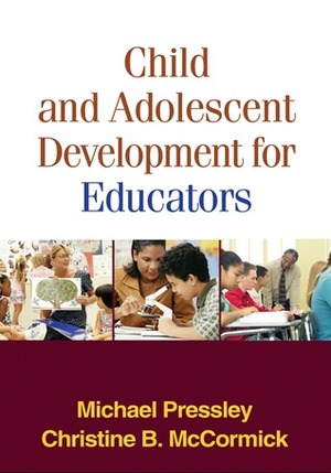 Child and Adolescent Development for Educators, First Edition by Christine B. McCormick, Michael Pressley