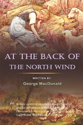 At the Back of the North Wind: Classic Illustrations and Biographical Introduction by George MacDonald