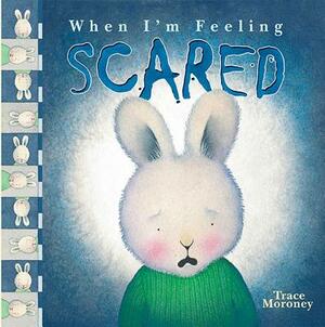 When I'm Feeling Scared by Trace Moroney