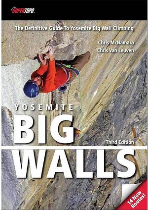 Yosemite Big Walls by Chris McNamara, Chris Van Leuven