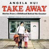 Takeaway: Stories From a Childhood Behind the Counter by Angela Hui