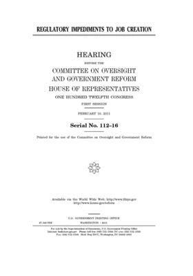 Regulatory impediments to job creation by United S. Congress, Committee on Oversight and Gove (house), United States House of Representatives