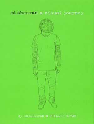 Ed Sheeran: A Visual Journey by Phillip Butah Ed Sheeran