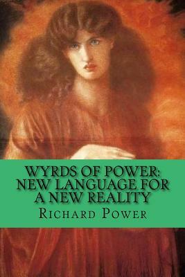 Wyrds of Power: New Language for a New Reality by Richard Power