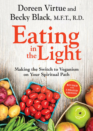 Eating in the Light: Making the Switch to Veganism on Your Spiritual Path by Becky Black, Doreen Virtue