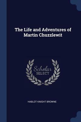 The Life and Adventures of Martin Chuzzlewit by Charles Dickens