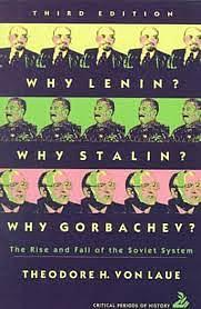 Why Lenin? Why Stalin? Why Gorbachev? The Rise and Fall of the Soviet System by Theodore H. Von Laue