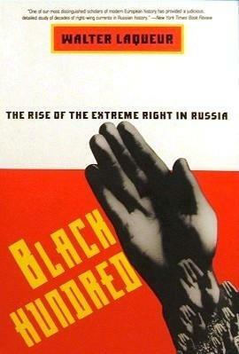 Black Hundred: The Rise Of The Extreme Right In Russia by Walter Laqueur