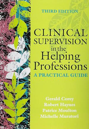 Clinical Supervision in the Helping Professions: A Practical Guide by Robert Haynes, American Counseling Association Staff, Patrice Moulton, Gerald Corey