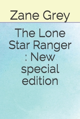 The Lone Star Ranger: New special edition by Zane Grey