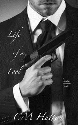 Life of a Fool by C.M. Hutton