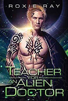 Teacher for an Alien Doctor by Roxie Ray