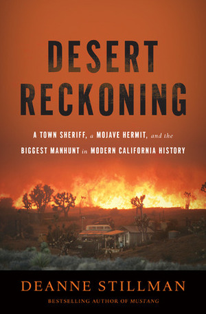 Desert Reckoning: A Town Sheriff, a Mojave Hermit, and the Biggest Manhunt in Modern California History by Deanne Stillman