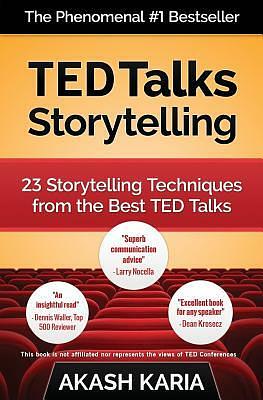 TED Talks Storytelling: 23 Storytelling Techniques from the Best TED Talks by Akash Karia