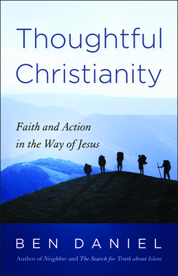 Thoughtful Christianity: Faith and Action in the Way of Jesus by Ben Daniel