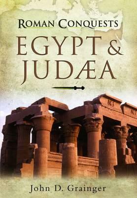 Roman Conquests: Egypt and Judaea by John D. Grainger