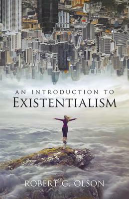 An Introduction to Existentialism by Robert G. Olson
